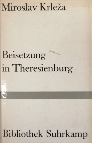 Beisetzung in Theresienburg : Erzählung / Miroslav Krleža ; [aus dem Serbocroatische von Klaus Winkler]