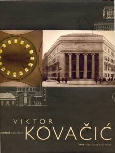 Arhitekt Viktor Kovačić : život i djelo : life and work = Architect Viktor Kovačić : life and work ; [glavni i odgovorni urednik Miroslav Begović ; prijevod na engl. Vladimir Ivir...[et al.]