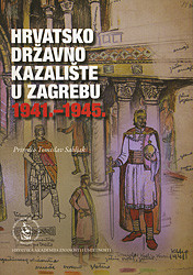 Hrvatsko državno kazalište u Zagrebu 1941.-1945. : izbor građe iz arhiva Odsjeka za povijest hrvatskog kazališta Zavoda za povijest hrvatske književnosti, kazališta i glazbe Hrvatske akademije znanosti i umjetnosti ; priredio Tomislav Sabljak ; suradnice Ivana Sabljak i Ozana Iveković