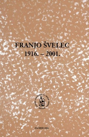 Franjo Švelec : 1916.-2001. / uredio Nikica Kolumbić