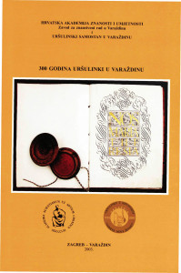 300 godina uršulinki u Varaždinu : zbornik radova s međunarodnog znanstvenog skupa održanog 18. listopada 2003. godine u Varaždinu / [urednici Eduard Vargović, Klaudija Đuran]