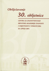 Obilježavanje 30. obljetnice Centra za znanstveni rad Hrvatske akademije znanosti i umjetnosti u Vinkovcima 20. lipnja 2001. ; [urednici Dušan Klepac, Katica Čorkalo]