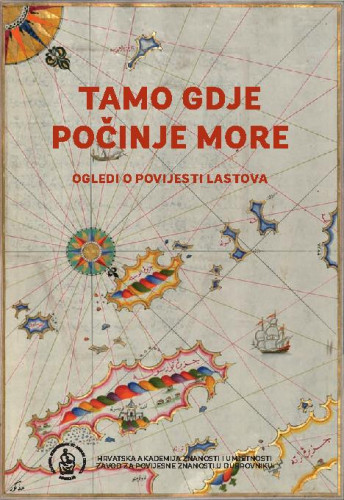 Tamo gdje počinje more : ogledi o povijesti Lastova / urednik Vedran Stojanović
