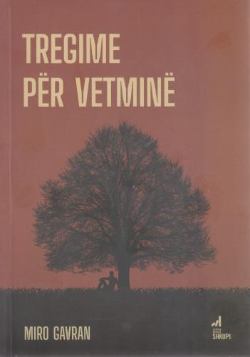 Tregime për vetminë : (përmbledhje e tregimeve) / Miro Gavran ; nga kroatishtja në shqip Agim Avdiu