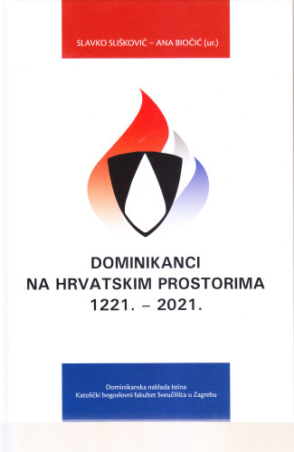 Dominikanci na hrvatskim prostorima : 1221.-2021. / Slavko Slišković, Ana Biočić (ur.)