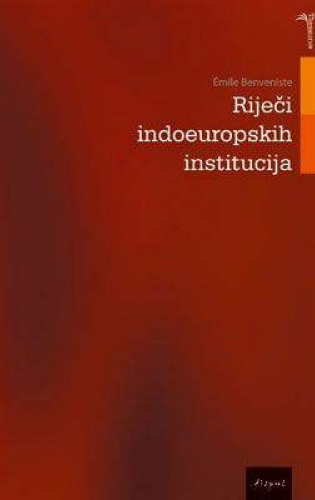 Riječi indoeuropskih institucija / Émile Benveniste ; s francuskog izvornika preveo i bilješkama popratio Vojmir Vinja