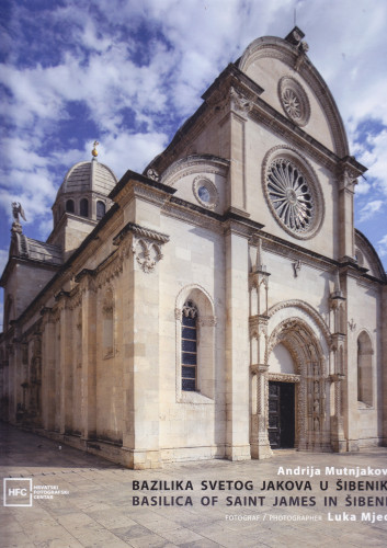 Bazilika Svetog Jakova u Šibeniku = The Basilica of St James in Šibenik / Andrija Mutnjaković ;  fotografija Luka Mjeda  ; [prijevod na engleski Sanja Alexander Pehnec ... et al.]