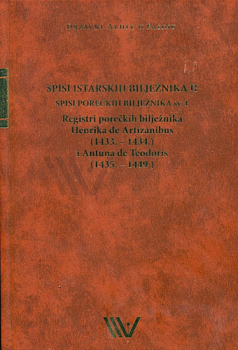 Registri porečkih bilježnika Henrika de Artizanibus (1433.-1434.) i Antuna de Teodoris (1453.-1449.) / uvodnu studiju, prijepis isprava i regesta izradio Zoran Ladić ; kazala izradio Marino Martinčević