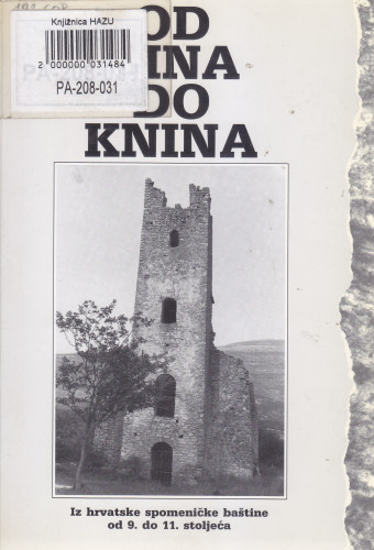 Od Nina do Knina : iz hrvatske spomeničke baštine od 9. do 11. stoljeća : od Ninske biskupije do katedrale hrvatskog biskupa u Biskupiji kod Knina, Muzej Mimara, Zagreb, svibanj - lipanj 1992. = From Nin to Knin = De Nin a Knin : iz hrvatske spomeničke baštine od 9. do 11. stoljeća : od Ninske biskupije do katedrale hrvatskog biskupa u Biskupiji kod Knina, Muzej Mimara, Zagreb, svibanj - lipanj 1992. / Gliptoteka HAZU i MGC, Muzej Mimara ; [predgovori Ante Sorić, Mirjana Sakač, Ivan Supek, Andre Mohorovičić ; tekstovi Miljenko Jurković ; katalog Miljenko Jurković, Božena Kličinović] ; [fotografije Živko Bačić et al.]