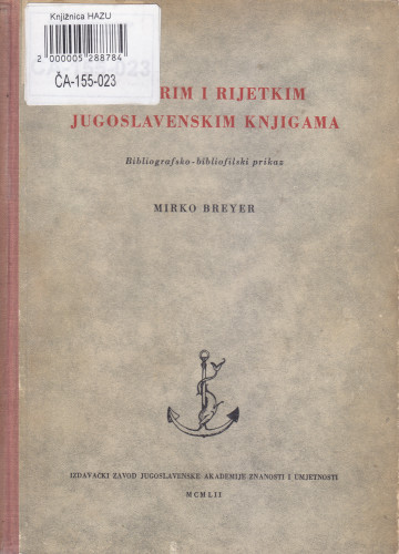 O starim i rijetkim Jugoslavenskim knjigama : bibliografsko-bibliofilski prikaz / Mirko Breyer