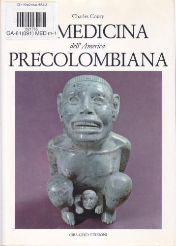 La medicina dell'America precolombiana / Charles Coury ; l'appendice sui Codici Messicani e a cura di M. D. Grmek