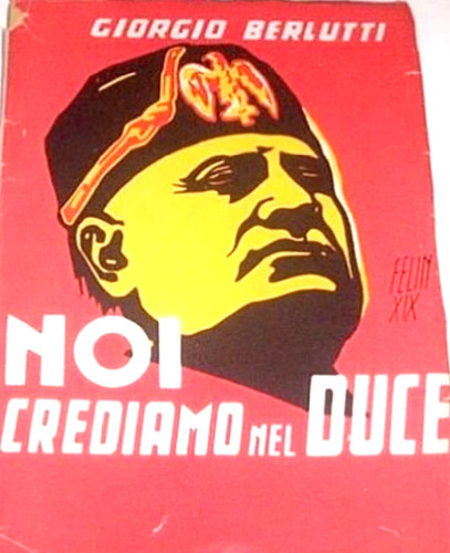 Noi crediamo nel Duce / Giorgio Berlutti
