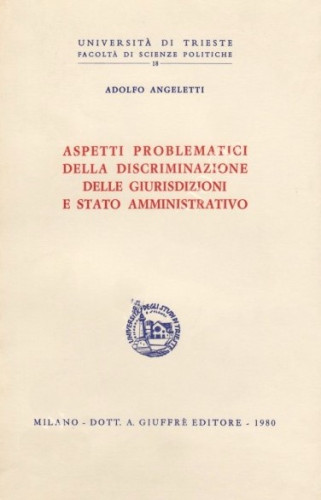 Aspetti problematici della discriminazione delle giurisdizioni e stato amministrativo / Adolfo Angeletti
