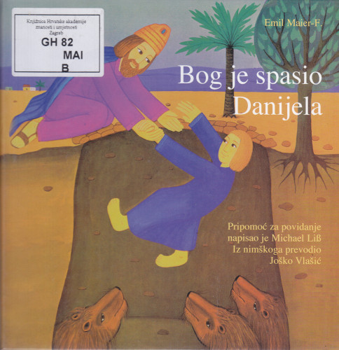 Bog je spasio Danijela / Emil Maier-F. ; pripomoć za povidanje napisao Michael Liss ; iz nimškoga prevodio Joško Vlašić