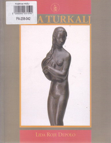 Joza Turkalj : retrospektivna izložba, Gliptoteka HAZU, studeni - prosinac 2001. / Lida Roje Depolo ; [fotografije Fedor Vučemilović...[et al.] ; prijevod sažetka na engleski Sanja Vrhovec-Vučemilović ; odgovorni urednik Ariana Kralj]