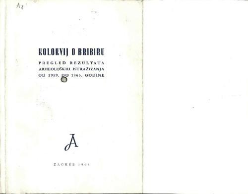 Kolokvij o Bribiru : pregled rezultata arheoloških istraživanja od 1959. do 1965. godine ; [urednik S. Gunjača]