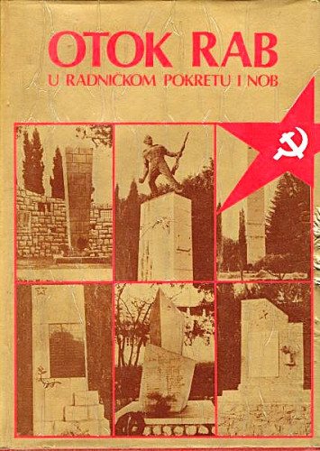 Otok Rab u radničkom pokretu i NOB ; urednik Vinko Antić ; fotografije Franjo Pičuljan