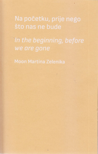Na početku, prije nego što nas ne bude = In the begining, before we are gone : [Tehnički muzej Nikola Tesla = Technical Museum Nikola Tesla, Zagreb, 31.8.-15.10.2023.] / Moon Martina Zelenika ; [tekst, text Martina Zelenika, Zvonimir Drvar ; fotografije, photographs [i] urednica, editor Martina Zelenika ; prijevod, translation Katarina Justin]