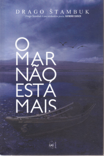 O mar nao esta mais / Drago Štambuk ; [tradução Carolina Degrazia e José Eduardo Degrazia]
