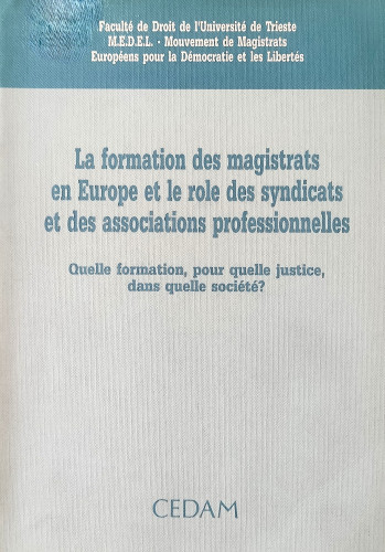 La formation des magistrats en Europe et le role des syndicats et des associations professionnelles : quelle formation, pour quelle justice, dans quelle société? ; Mouvement de magistrats européens pour la démocratie et les libertés