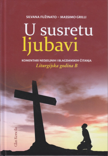 U susretu ljubavi : Komentari nedjeljnih i blagdanskih čitanja : Liturgijska godina B
