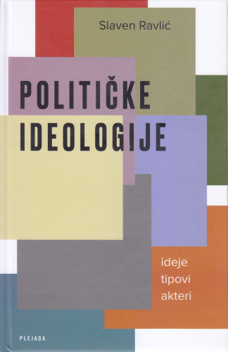 Političke ideologije : ideje, tipovi, akteri / Slaven Ravlić