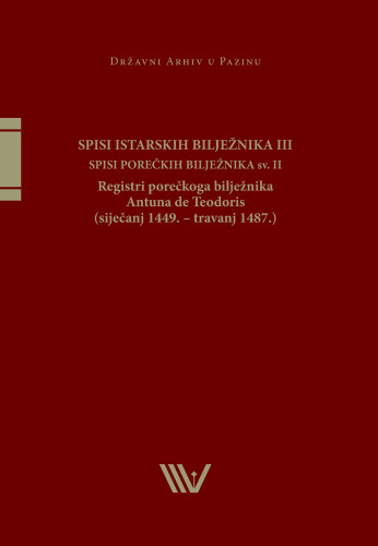 Registri porečkoga bilježnika Antuna de Teodoris : (siječanj 1449. - travanj 1487.) ; uvodnu studiju, prijepis isprava, regesta i kazala izradili Zoran Ladić, Marino Martinčević; glavna urednica Mirjana Matijević Sokol