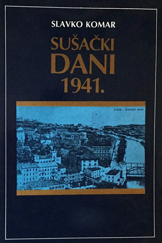 Sušački dani 1941. : (povijesno-memoarski zapisi) / Slavko Komar ; autor predgovora Petar Strčić