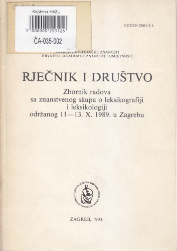 Rječnik i društvo : zbornik radova sa znanstvenog skupa o leksikografiji i leksikologiji održanog 11.-13. X. 1989. u Zagrebu ; uredili Rudolf Filipović, Božidar Finka, Branka Tafra