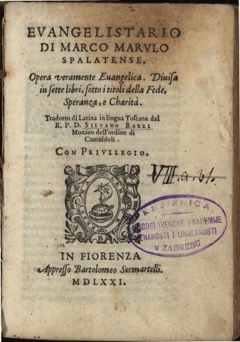 Evangelistario di Marco Marvlo Spalatense : opera veramente euangelica. Diuisa in sette libri, sotto i titoli della Fede, Speranza, e Charita / tradotto di latina in lingua toscana dal r. p. d. Silvano Razzi ..
