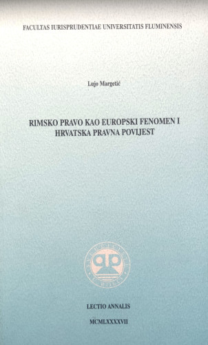 Rimsko pravo kao europski fenomen i hrvatska pravna povijest / Lujo Margetić