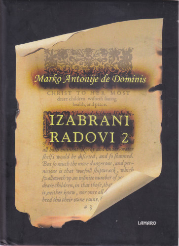 Izabrani radovi 2 / Marko Antonije de Dominis ; [prijevod s latinskog Goran Nikšić, Kažimir Lučin, prijevod s engleskog Renata Šamo]