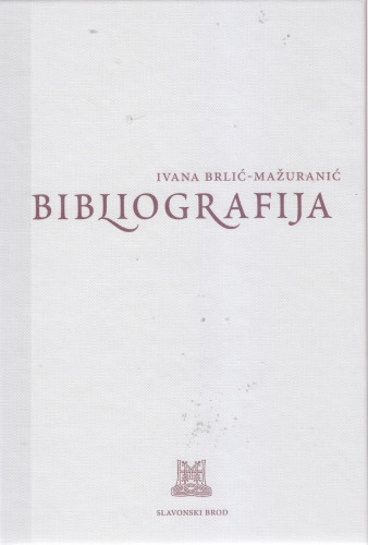 Bibliografija : izdanja djela i literatura o Ivani Brlić-Mažuranić / [priredio Vinko Brešić ; suradnici Ana Batinić ... et al.]