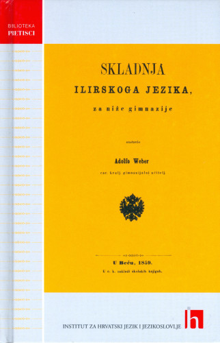 Skladnja ilirskoga jezika : za niže gimnazije / sastavio Adolfo Weber ; [pogovor Ivo Pranjković]