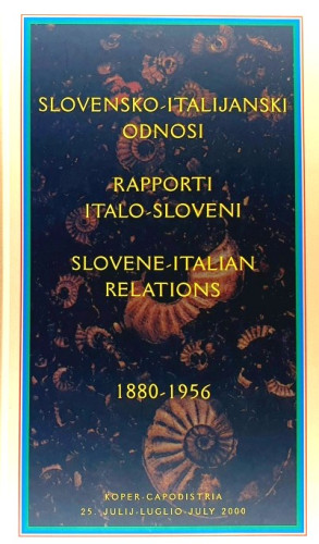 Slovensko-italijanski odnosi 1880-1956 : poročilo slovensko-italijanske Zgodovinsko-kulturne komisije = relazione della Commissione storico-culturale italo-slovena = report of the Slovene-italian historical and cultural commission = I raporti italo-sloveni 1880-1956 = Slovene-italian relations 1880-1956 : poročilo slovensko-italijanske Zgodovinsko-kulturne komisije = relazione della Commissione storico-culturale italo-slovena = report of the Slovene-italian historical and cultural commission ; [uredlili Milica Kacin Wohinz, Nevenka Troha ; prevedla v angleščino Breda Negro Marinič]