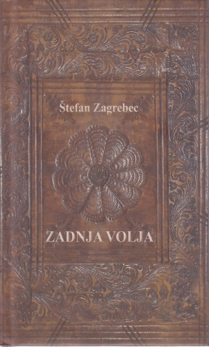 Zadnja volja aliti Proteštacija duhovna po P. P. Štefanu Kapucinu 1723., 1724. : povodom 350. obljetnice njegova rođenja / pretisak priredio, tekst transkribirao, glosarij sastavio, pogovor napisao Alojz Jembrih