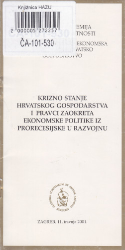 Krizno stanje hrvatskog gospodarstva i pravci zaokreta ekonomske politike iz prorecesijske u razvojnu / Hrvatska akademija znanosti i umjetnosti, Znanstveno vijeće za ekonomska istraživanja i hrvatsko gospodarstvo
