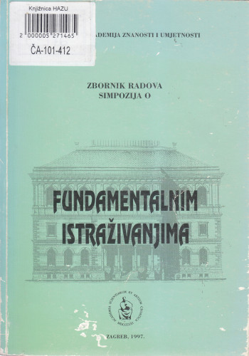 Zbornik radova Simpozija o fundamentalnim istraživanjima, održanog 14. i 15. prosinca 1995. ; [glavni i odgovorni urednik Dubravko Tadić]