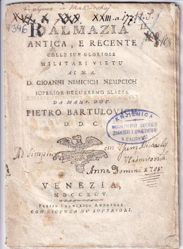 Dalmazia antica, e recente colle sue gloriose militari virtu' : al m.r.d. Gioanni Nimicich Nempcich, superior dell'eremo Blazza / da mans. dot. Pietro Bartulovich d.d.c.