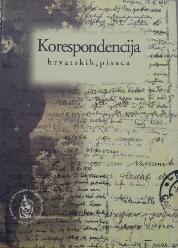 Korespondencija hrvatskih pisaca ; priredio Tomislav Sabljak ; [uredništvo Branko Hećimović...[et al.]