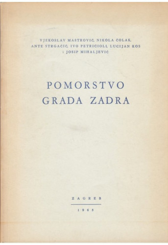 Pomorstvo grada Zadra / Vjekoslav Maštrović, Nikola Čolak, Ante Strgačić, Ivo Petricioli,  Lucijan Kos, Josip Mihaljević