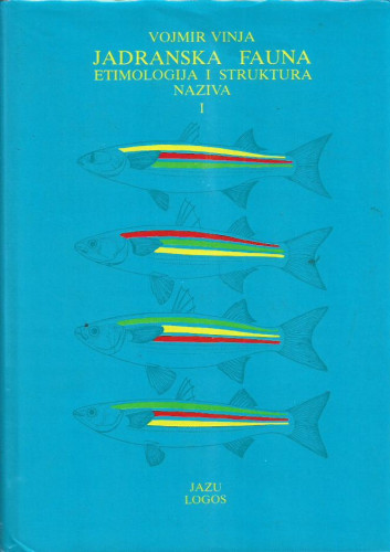 Jadranska fauna : etimologija i struktura naziva / Vojmir Vinja ; uredio Rudolf Filipović
