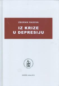 Iz krize u depresiju : zbornik radova znanstvenog skupa Krizno stanje hrvatskog gospodarstva i pravci zaokreta ekonomske politike iz prorecesijske u razvojnu održanog 12. svibnja 2011. u Zagrebu ; [urednici Zvonimir Baletić, Gordan Družić]