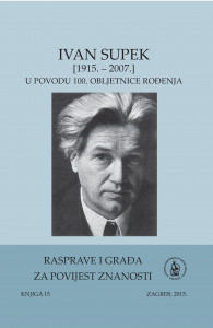 Ivan Supek (1915.-2007.) : u povodu 100. obljetnice rođenja / [urednici Snježana Paušek-Baždar, Ksenofont Ilakovac]